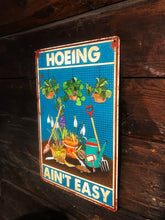 Load image into Gallery viewer, Tin sign - Hoeing ain&#39;t easy