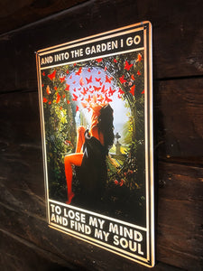 Tin sign - And into the garden I go to loose my mind and find my soul
