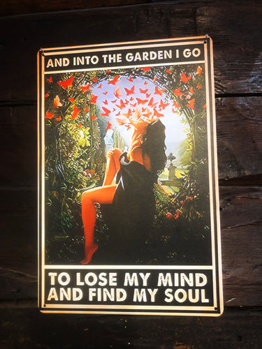 Tin sign - And into the garden I go to loose my mind and find my soul
